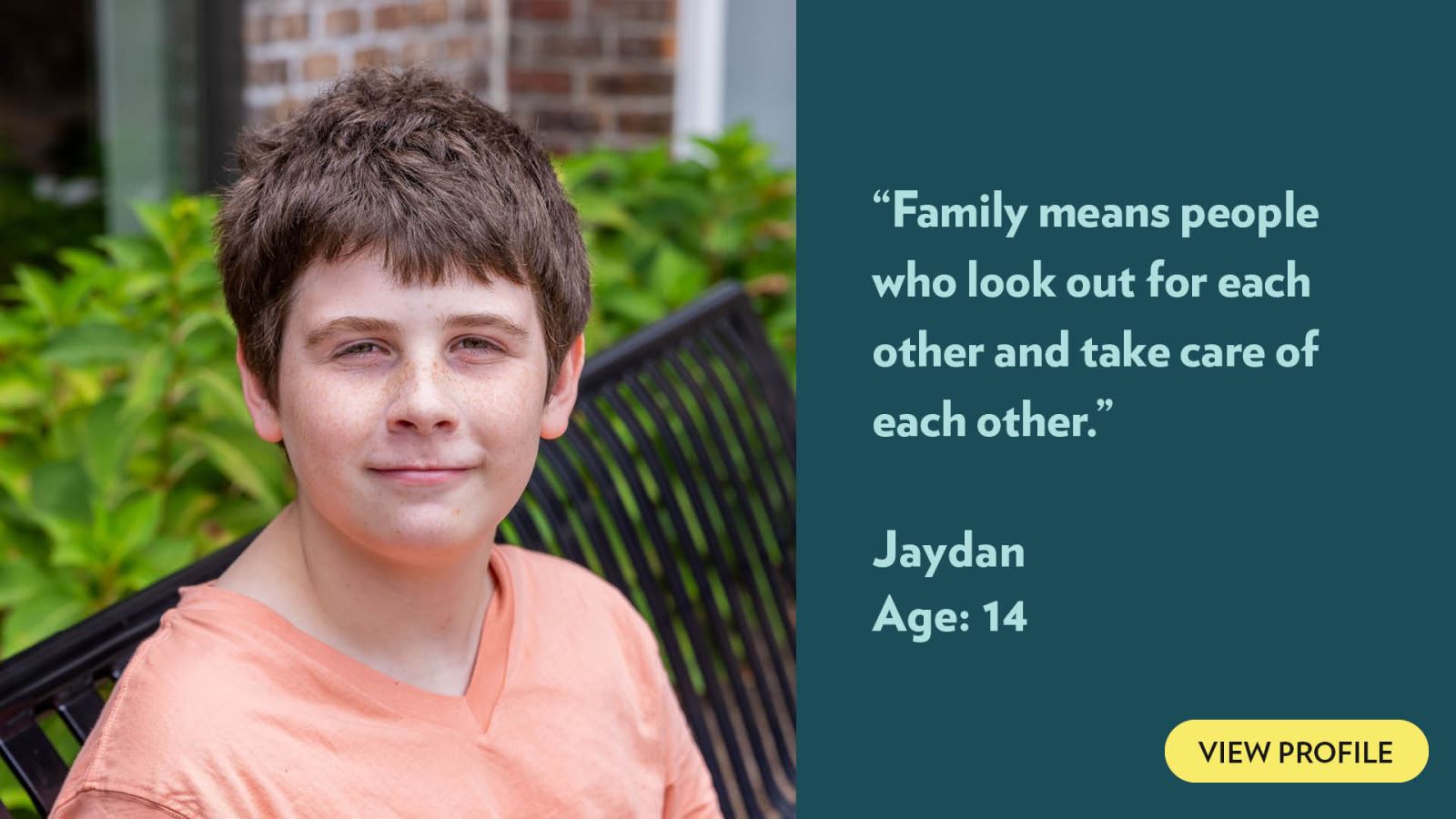 Family means people who look out for each other and take care of each other. Jaydan, age 14. View profile.